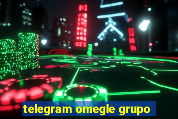 telegram omegle grupo